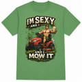 I'm Sexy and I Mow It Funny Lawn Mower Shirt | Dad Humor Graphic Tee | DTF Printed T-Shirt