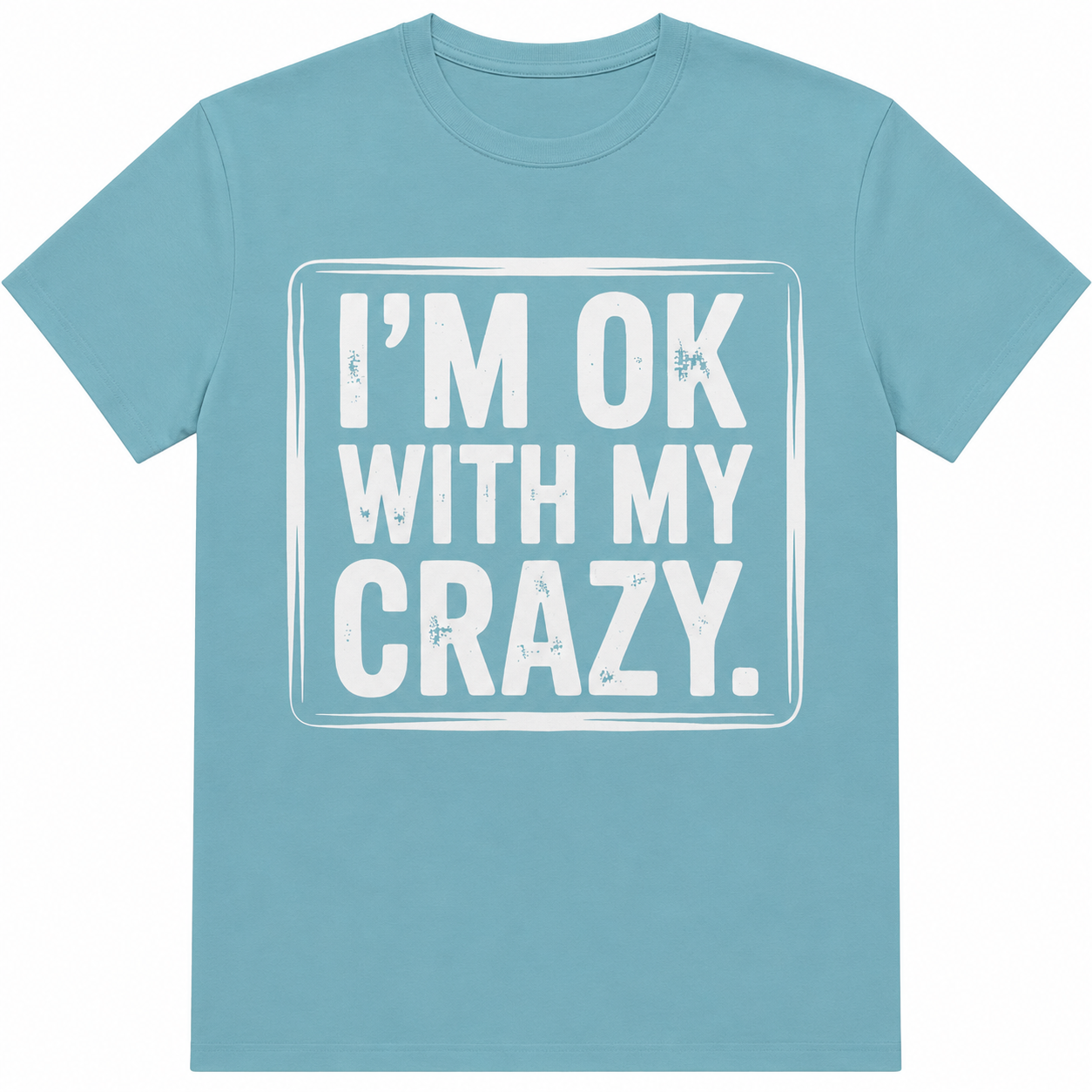 I'm OK With My Crazy Graphic Tee | Funny Sarcastic Shirt | DTF Printed Unisex T-Shirt